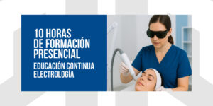 10 horas de formación presencial | Módulo presencial de 10 horas del curso de educación continua en electrología (CEU)